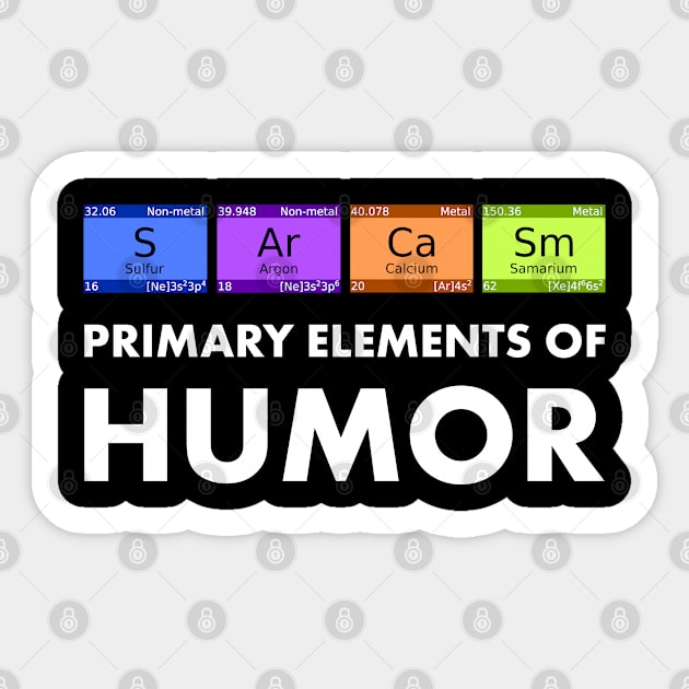 Funny Science product Sarcasm Primary Elements Of Humor Tee Sticker by merchlovers